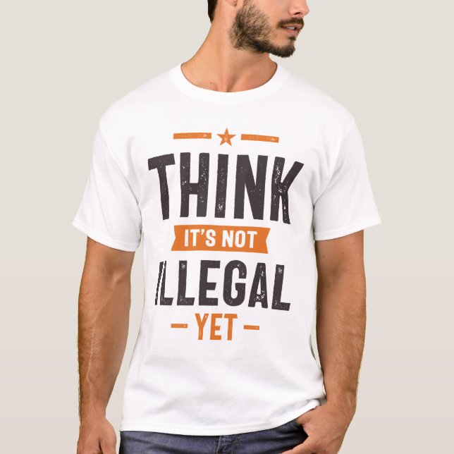 T-shirt Pensez que ce n'est pas illégal mais drôle cadeau (Devant)
