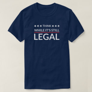 T-shirt Pensez que si c'est toujours légal   Fascisme   D
