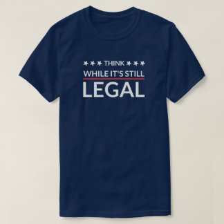T-shirt Pensez que si c'est toujours légal | Fascisme | D