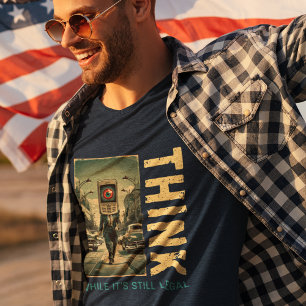 T-shirt Pensez tant qu'il est encore légal Anti-mondialist
