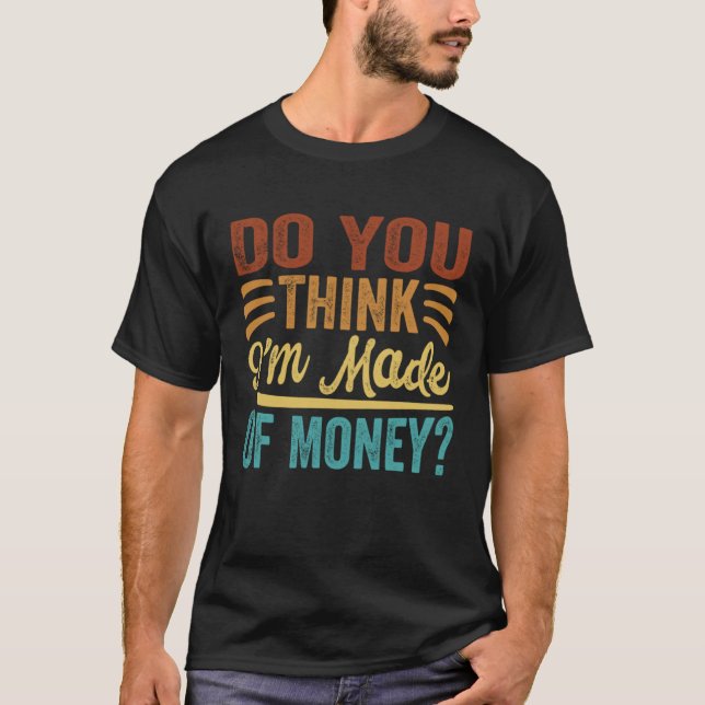 T-shirt Pensez-vous que je suis fait d'argent (Devant)