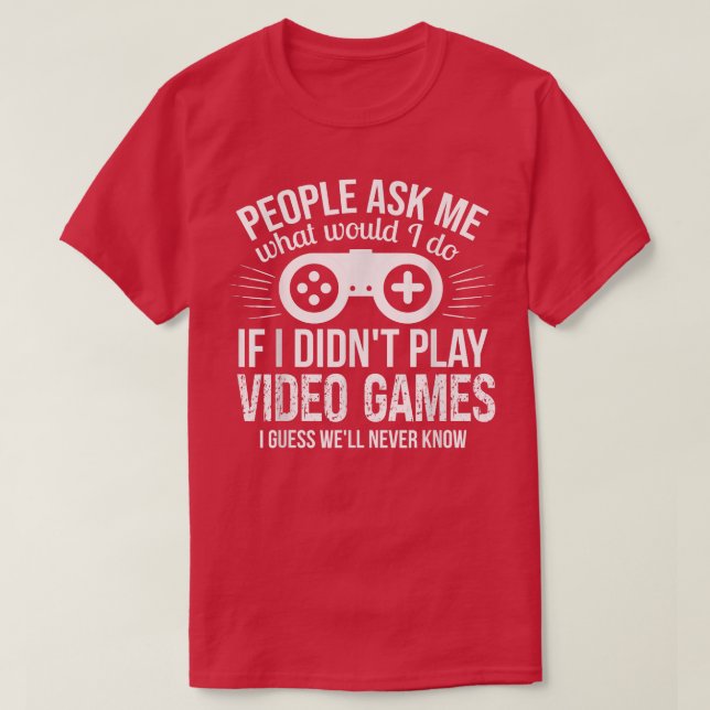 T-shirt People Ask Me Video Games  (Design devant)
