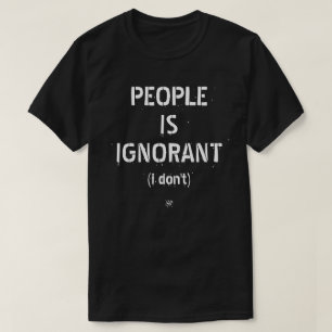 T-shirt People Is Ignorant – Blague de Grammaire