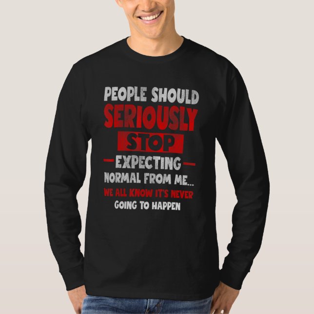 T-shirt People Should Seriously Stop Expecting Humor Sarca (Devant)