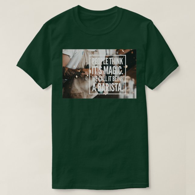 T-shirt People Think Itx27s Magic we call it being a Coffe (Design devant)
