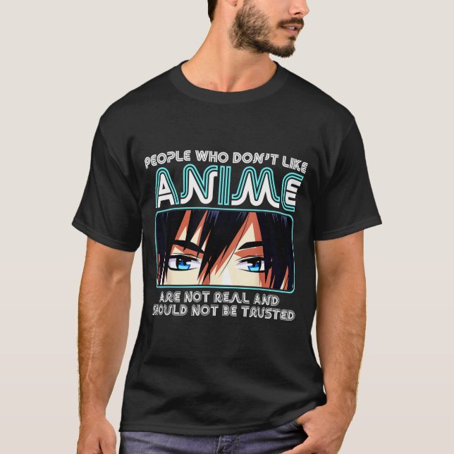 T-shirt People Who Don't Like Anime For Women, Men, Teen G (Devant)