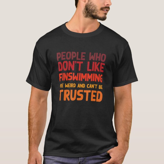 T-shirt People Who Don't Like Finswimming  Finswimmer Humo (Devant)