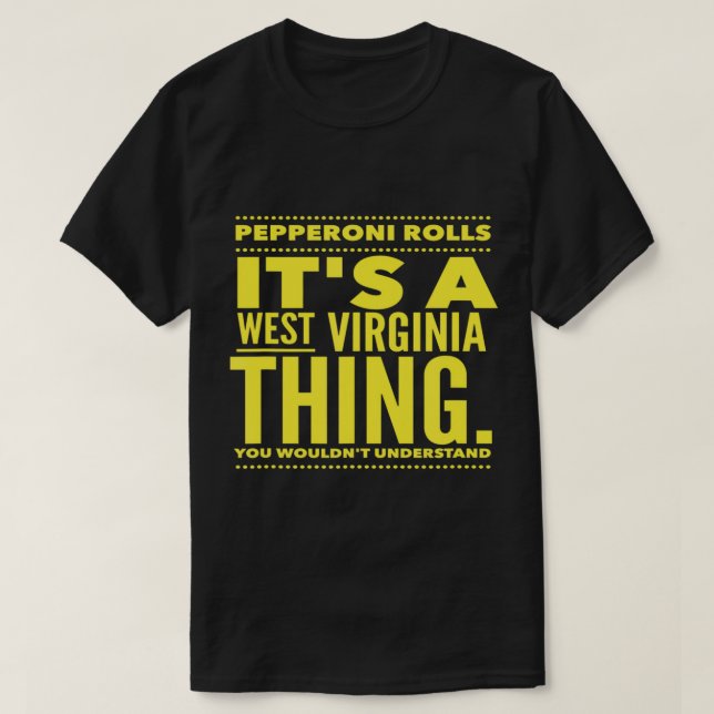 T-shirt Pepperoni Rolls. C'est un truc en Virginie Occiden (Design devant)
