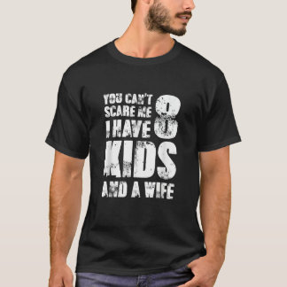 T-shirt Père Day Tu Ne Peux Pas Me Faire Peur J'Ai 8 Enfan