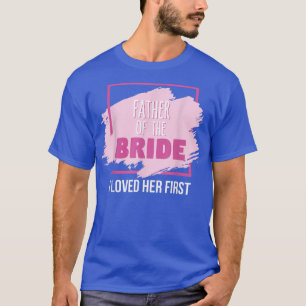 T-shirt Père de la mariée Je l'aimais la première