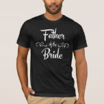 T-shirt Père du dîner drôle de répétition de jeune mariée<br><div class="desc">T-shirt de dîner de répétition pour le père de la jeune mariée.</div>
