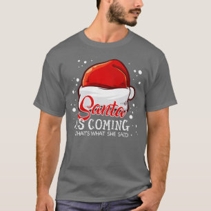T-shirt Père Noël Arrive C'Est Ce Qu'Elle A Dit Noël