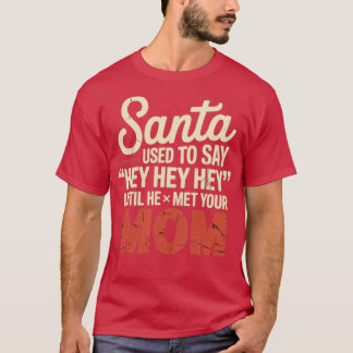 T-shirt Père Noël disait Hey Hey Hey