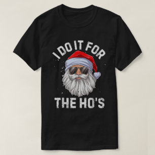 T-shirt Père Noël drôle Je le fais pour l'art des Ho's