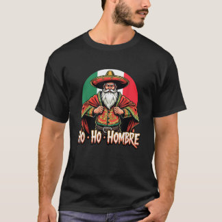 T-shirt Père Noël hispanique mexicain cool Ho Ho Hombre Ch