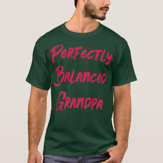 T-shirt Perfectly Balanced Grandpa