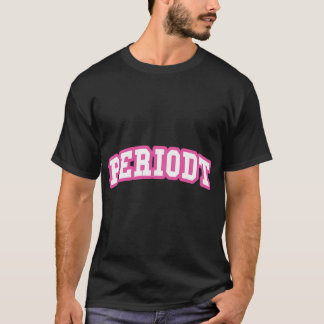 T-shirt Periodt Funny Cadeau Féminin Branché
