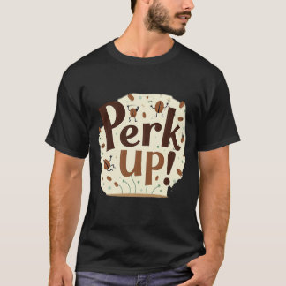 T-shirt Perk Up! Funny Dancing Coffee Bean