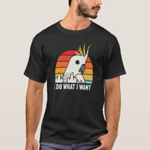 T-shirt Perroquet Je Fais Ce Que Je Veux I Cacatoès à Crêt