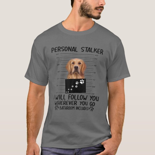 T-shirt Personal Stalker Funny Golden Retriever (Devant)