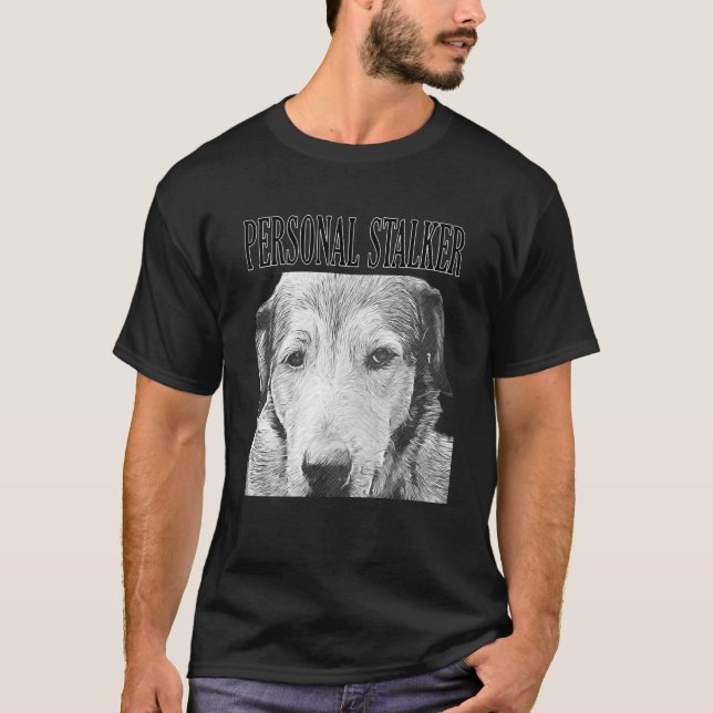 T-shirt Personal Stalker German Shepherd Dog Rottweiler Mi (Devant)
