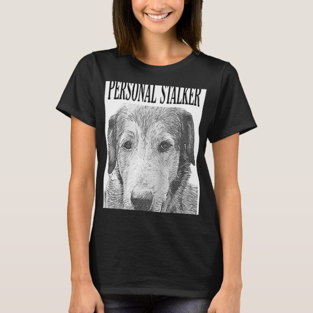 T-shirt Personal Stalker German Shepherd Dog Rottweiler Mi (Devant)