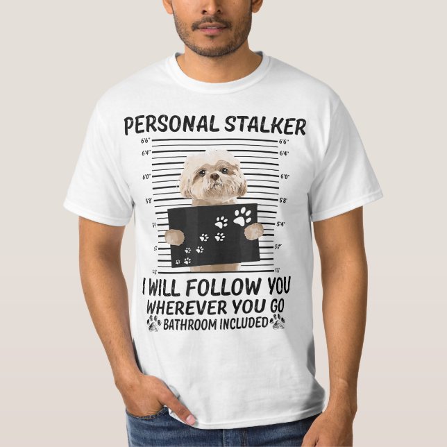 T-shirt Personal Stalker I Will Follow You Funny Shih Tzu  (Devant)