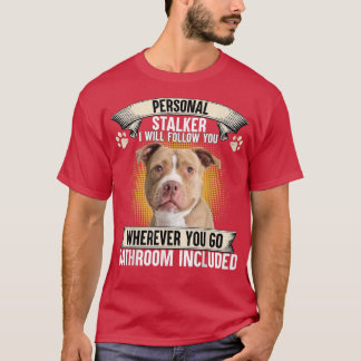 T-shirt Personal Stalker I Will Follow You Pitbull Lovers 