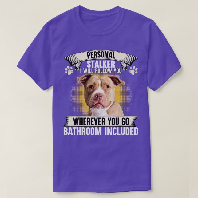 T-shirt Personal Stalker I Will Follow You Pitbull Lovers  (Design devant)