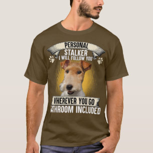 T-shirt Personal Stalker I Will Follow You Wire Fo Terrier