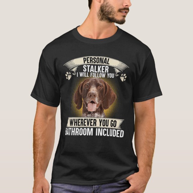 T-shirt Personal Stalker I'll Follow You German Shorthaire (Devant)