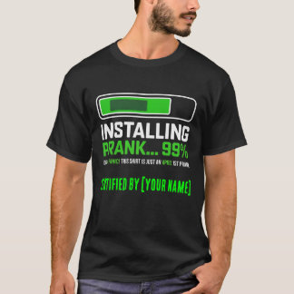 T-shirt Personalized Installing Prank 99 Percent Funny
