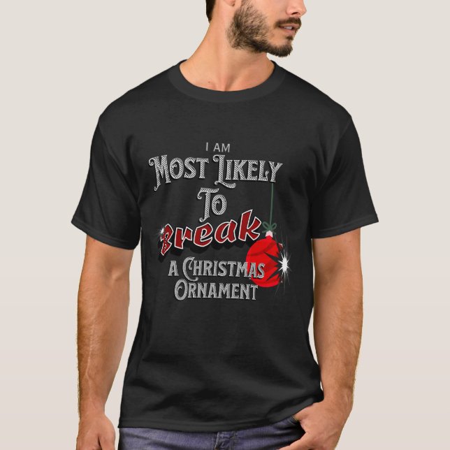 T-shirt Personalized Most Likely to Break A Ch Ornament (Devant)