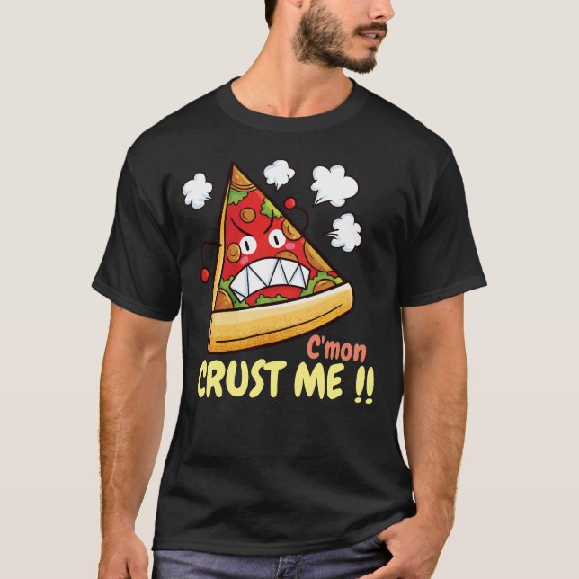 T-shirt Personnalisable C'mon Crust Me! ! (Devant)