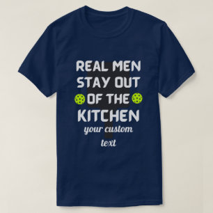 T-shirt personnalisation Real Men Stay Out of the Kitchen
