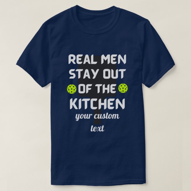 T-shirt personnalisation Real Men Stay Out of the Kitchen  (Design devant)
