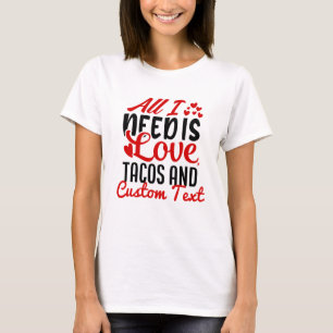 T-shirt Personnalisé Tout ce dont j'ai besoin Tacos d'amou