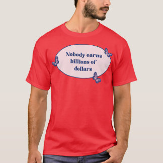 T-shirt Personne ne gagne des milliards de dollars de mill