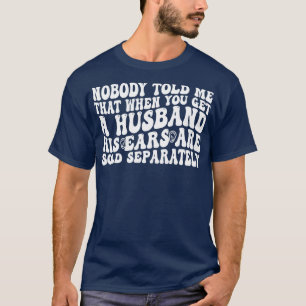 T-shirt personne ne m'a dit que quand on a un hus, ses ore