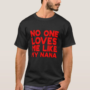 T-shirt Personne Ne M'Aime Comme Ma Nana