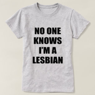 T-SHIRT PERSONNE NE SAIT QUE JE SUIS LESBIEN.