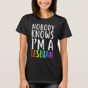 T-shirt Personne ne sait que je suis une fierté lesbienne 