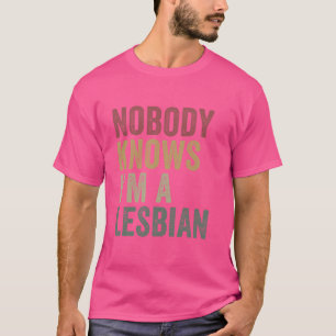 T-shirt Personne Ne Sait Que Je Suis Une Lesbienne Drôle L