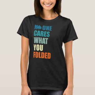 T-shirt Personne Ne Se Soucie De Ce Que Vous Avez Plié, Fu