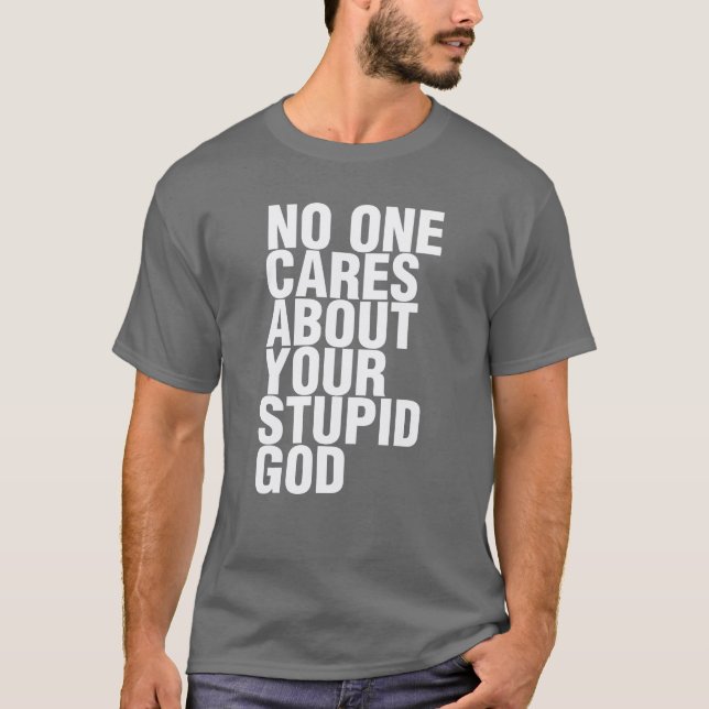 T-shirt Personne Ne Se Soucie De Ton Dieu Stupide (Devant)