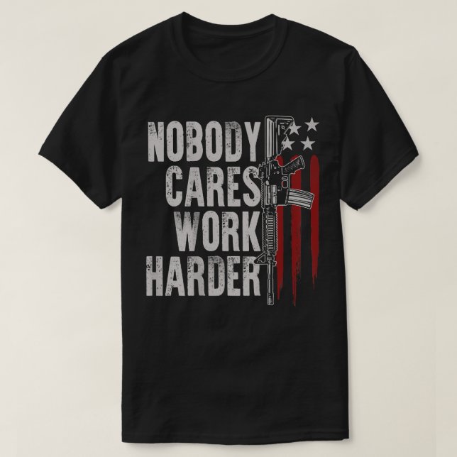 T-shirt Personne ne se soucie de travailler Harder AR-15 p (Design devant)