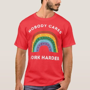 T-shirt Personne Ne Se Soucie De Travailler Plus Dur, Drôl