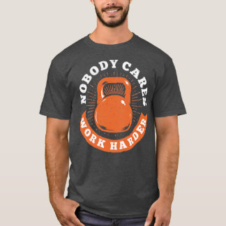 T-shirt Personne Ne Se Soucie De Travailler Plus Dur Fitne