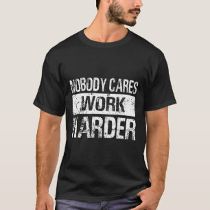 T-shirt Personne Ne Se Soucie De Travailler Plus Harder - 