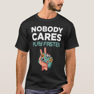 T-shirt Personne ne se soucie Jouer plus vite fun Vidéo Ga